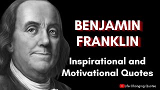 Benjamin Franklin's Best Inspirational and Motivational Quotes That are worth listening to!