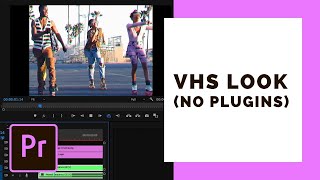 VHS Style in Premiere Pro [No LUTs]