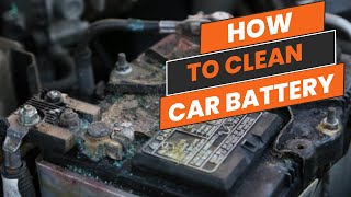 How to Clean a Car Battery