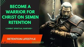 Become a Warrior for Christ on your Semen Retention and NoFap Journey