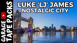 Luke 'LJ' James | Nostalgic City | UK Garage