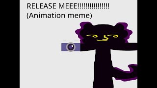 RELEASE ME! (Animation meme)