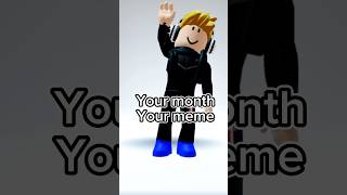 YOUR MONTH YOUR MEME #roblox #shorts #viral #meme