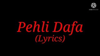 Song: Pehli Dafa (Lyrics)| Singer: Atif Aslam| Composer: Shiraz Uppal