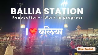 Ballia Railway station New look/updates, बलिया स्टेशन दिन प्रतिदिन बदलता जा रहा है! Work in progress