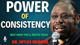 The Power of Consistency: Myles Munroe