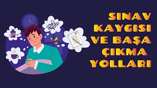 SINAVA YÖNELİK YÜKSEK KAYGI DÜZEYİ VE BAŞA ÇIKMA YOLLARI