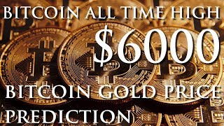 Bitcoin ATH $6000 | Bitcoin Gold Price Prediction