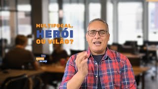 MULTIFOCAL,HERÓI OU VILÃO?