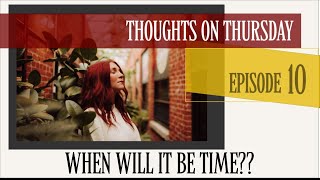 “When will it be my time?” EP:10 #thoughtsonthursday