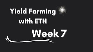 Yield Farming with ETH - how everything is going in week 7