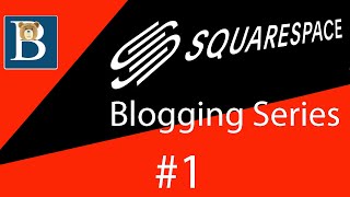 #1 Intro to Blogging with Squarespace - Squarespace Blog Tutorial Series