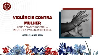 Violência contra a mulher - Como o conceito de família interfere na violência doméstica