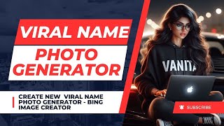 Viral Name Photo Generator - Bing Image Creator - Ai Generator Photo Editing