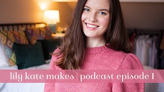 Lily Kate Makes Podcast no.1 - Introductions, current projects & new designs