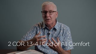 2 Corinthians 1:3-4 | God Of All Comfort