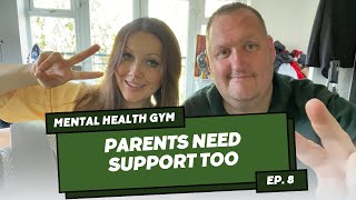 PARENTS AND THEIR MENTAL HEALTH | Mental Health Gym ep 8