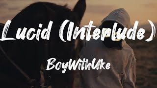 BoyWithUke - Lucid (Interlude) (Lyrics)