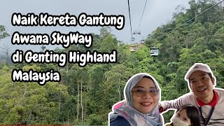 Naik Kereta Gantung Awana SkyWay di Genting Highland, Malaysia | Trip Naik dan Turun