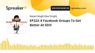 EP222: 8 Facebook Groups To Get Better At SEO!