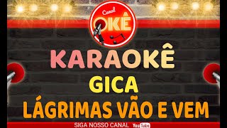 Karaokê 🎤 Gica - Lágrimas vão e vem