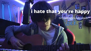 i hate that you're happy - tiny little houses cover