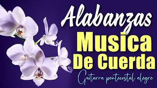 Alabanzas Musica De Cuerda🙏Musica Cristiana Antigua De Cuerda   Guitarra Pentecostal Alegre!!