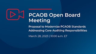 3/28/23 Open Board Meeting: Proposal Modernizing PCAOB Standards Addressing Core Auditing Principles