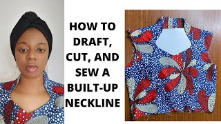 HOW TO DRAFT, CUT, AND SEW A BUILT UP NECKLINE - 1