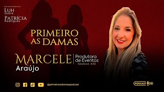 MARCELE ARAÚJO Produtora de Eventos STATION 443 | Primeiro as Damas Podcast #04