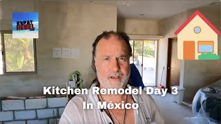 Day 3 Kitchen Remodel In México - México Beach Home Renovation