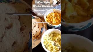 Butter Chicken, Mashed Potatoes & Homemade Bread For Lunch