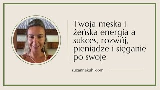 Twoja męska i żeńska energia a sukces, rozwój, pieniądze i sięganie po swoje