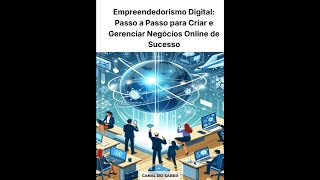 Empreendedorismo Digital: Passo a Passo para Criar e Gerenciar Negócios Online de Sucesso