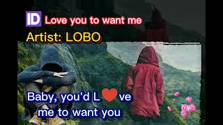 LOBO - 🆔 Love You To Want Me (Lyrics) HQ