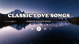 NONSTOP CLASSIC LOVE SONGS  || OLD LOVE SONGS