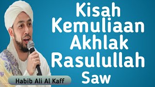 kisah Kemuliaan akhlak Rasulullah Saw || Habib Ali Al Kaff