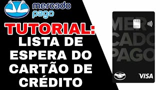 LISTA DE ESPERA - CARTÃO DE CRÉDITO MERCADO PAGO!!!