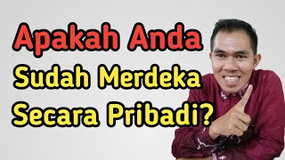 Apakah Anda Sudah Merdeka Secara Pribadi? || Pengembangan Diri