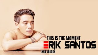 THIS IS THE MOMENT - ERIK SANTOS (Lyric Version)