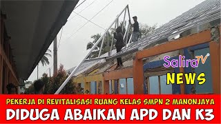 Pekerja di Revitalisasi Ruang Kelas SMPN 2 Manonjaya Tasikmalaya Diduga Abaikan APD dan K3