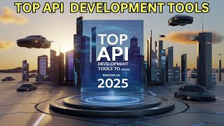 Top 20 API Development Tools to Master in 2025  🌞