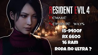 i5-9400f + RX 6600 no RESIDENT EVIL 4 REMAKE SEPARATE WAYS (DLC) roda no ultra em 1080p ?