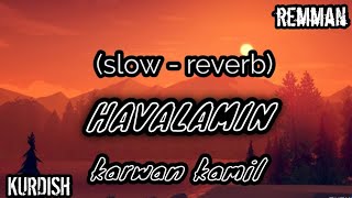 karwan kamil - havalamin(slowed - reverb) - kurdish