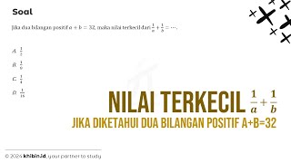 NILAI TERKECIL DARI (1/A) + (1/B) JIKA DIKETAHUI DUA BILANGAN POSITIF A+B=32 | MATEMATIKA SMP