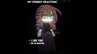 My honest reaction:                    #animegame # #capcut #gacha #edit #gachaclub #gachaedit #real