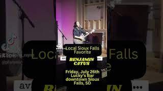 Fantastic show on Friday Night! Sioux Falls only Benjamin Catus will be jamming out.