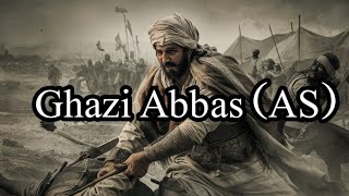 History of Hazrat Ghazi Abbas ibn Ali as || The chief of Imam Hussain's army in Karbala