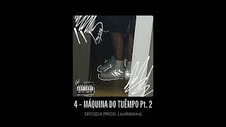 4. Drosda - Máquina do TUÊmpo Pt. 2 (Prod. Lion Riddims)