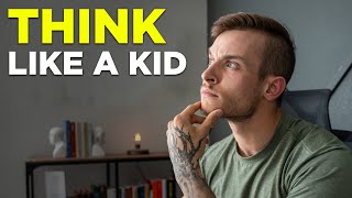 Why We Should Think Like Children